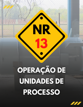 NR 13: OPERAÇÃO DE UNIDADES DE PROCESSO