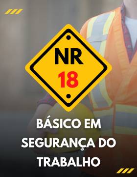 NR 18: BÁSICO EM SEGURANÇA DO TRABALHO